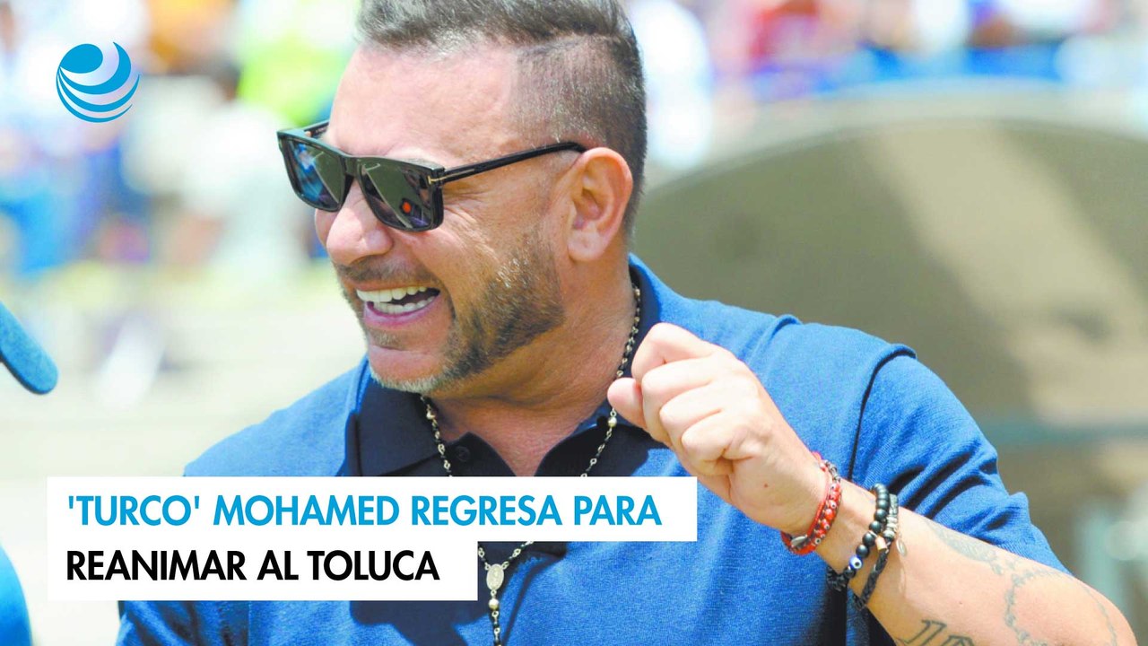 'Turco' Mohamed regresa para reanimar al Toluca