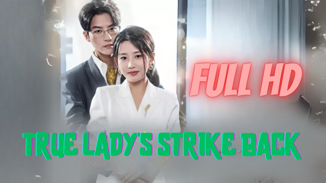 True Lady's Strike Back Chinese Engsub