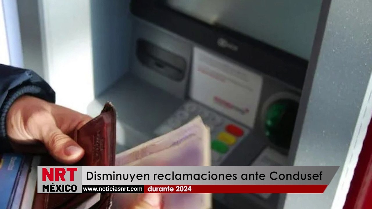 Disminuyen reclamaciones ante Condusef durante 2024