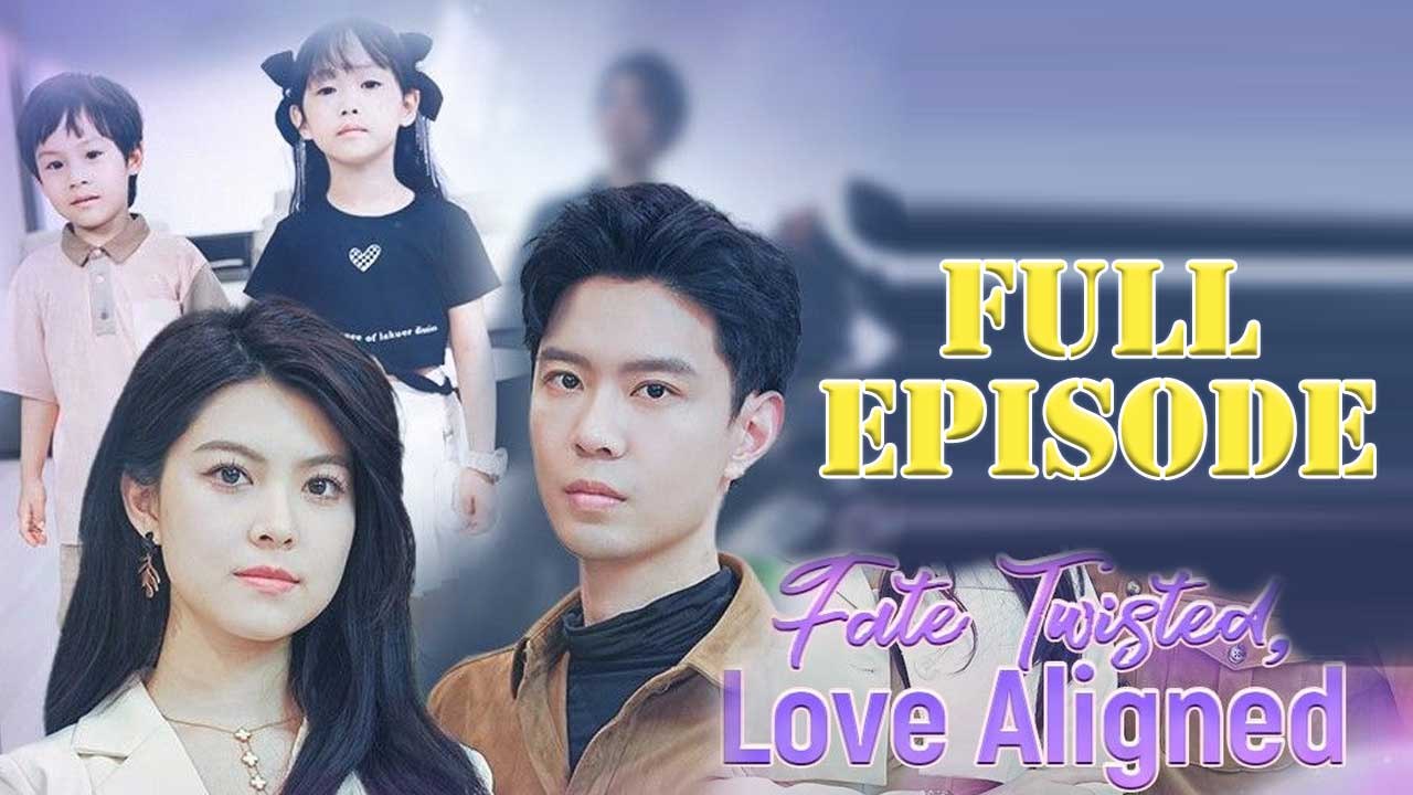 Fate Twisted, Love Aligned Full Drama