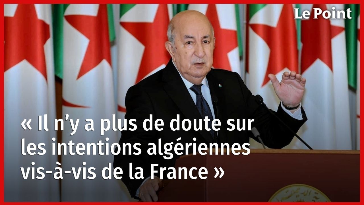 « Il n’y a plus de doute sur les intentions algériennes vis-à-vis de la France »