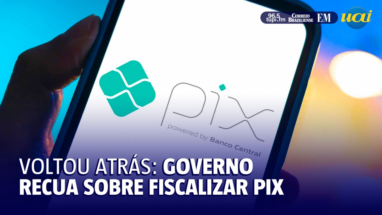 Governo recua e revoga fiscalização do Pix após críticas e fake news