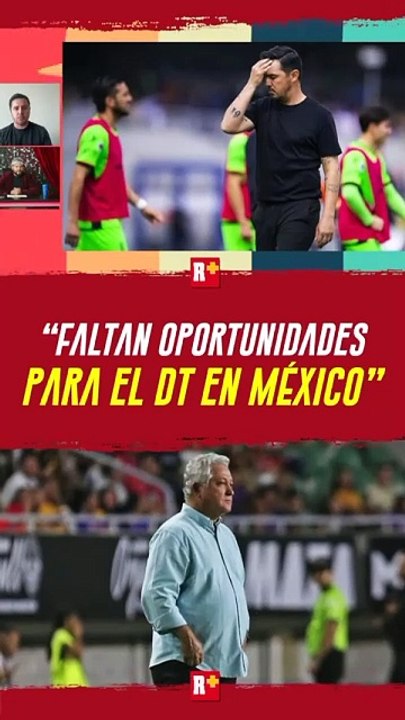 FALTAN OPORTUNIDADES para el DT MEXICANO