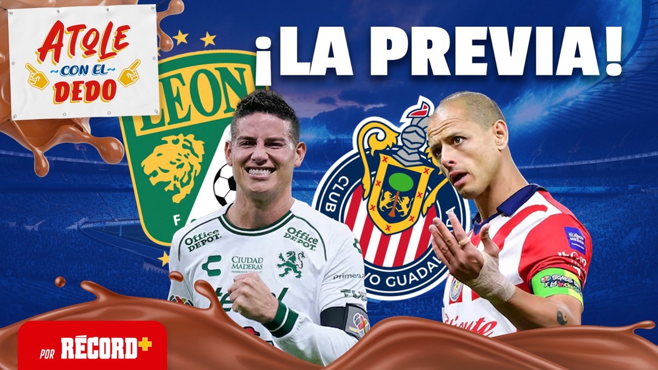 PREVIA LEÓN vs CHIVAS | Atole con el Dedo