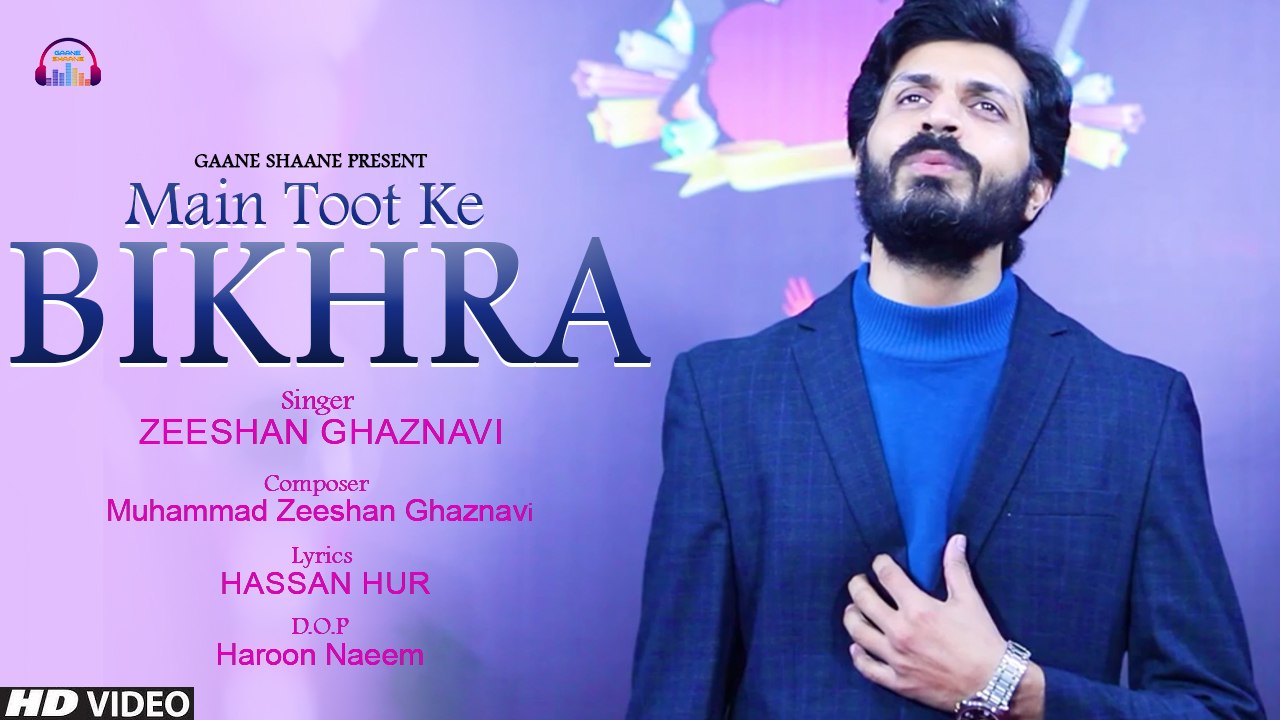 Main Toot Ke Bikhra | Zeeshan Ghaznavi | Full Video Song | Gaane Shaane