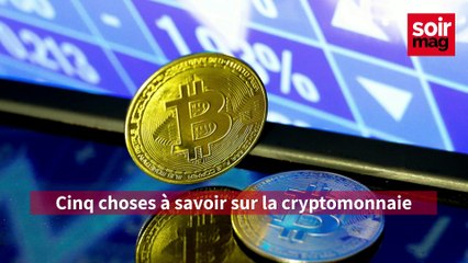 Cinq choses à savoir sur la cryptomonnaie