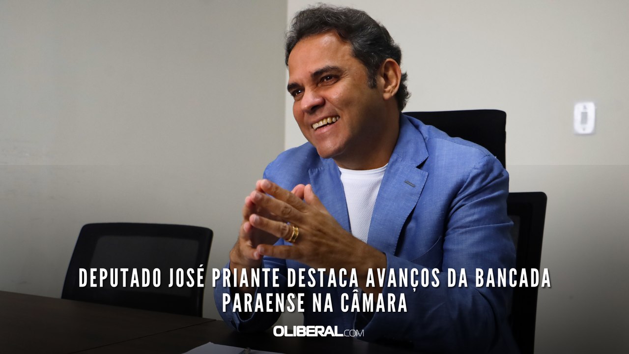Deputado José Priante destaca avanços da bancada paraense na Câmara