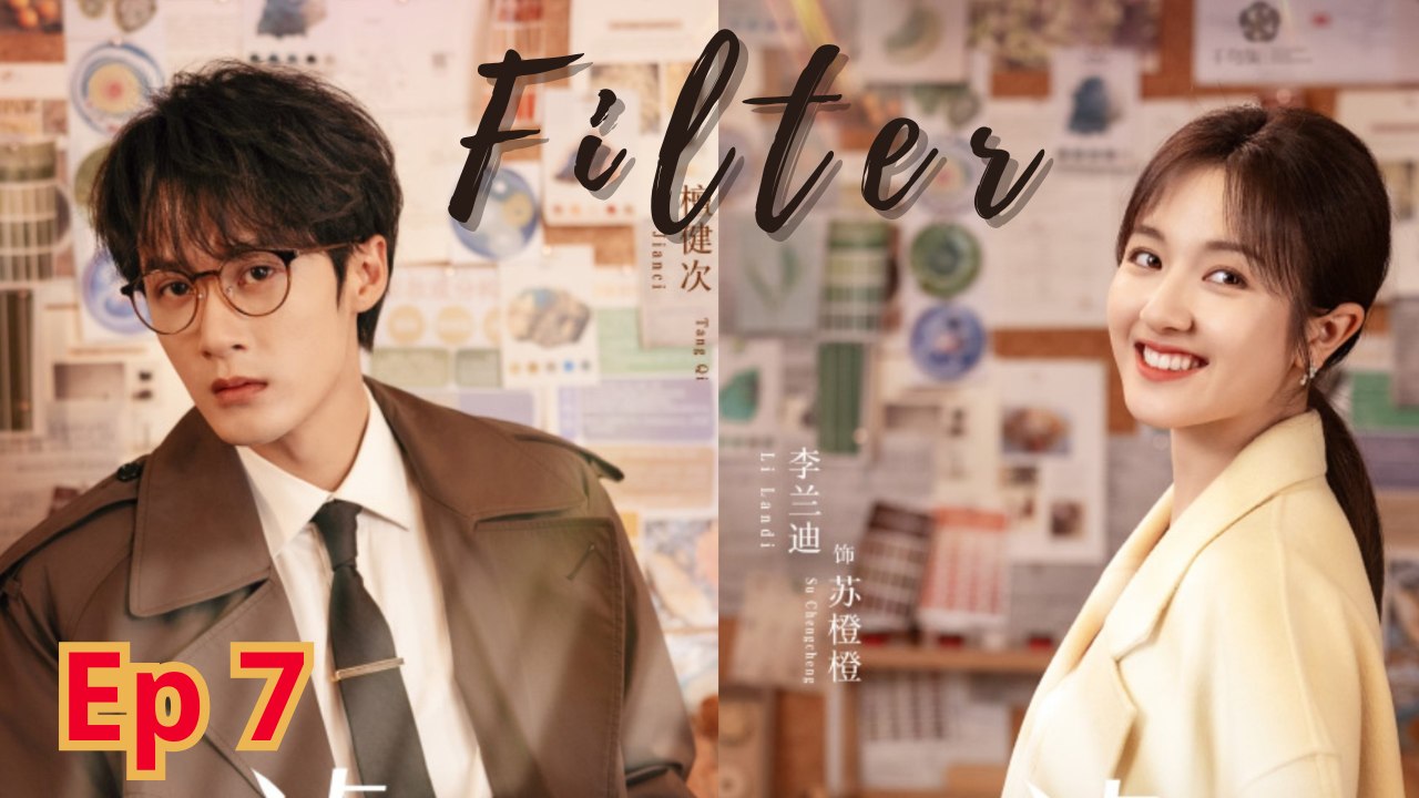 Filter (2025) Ep 7 Eng Sub [Chinese Drama]