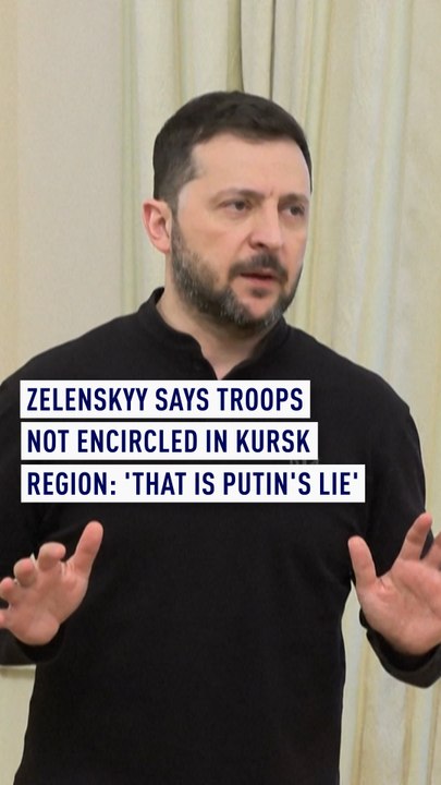 Zelenskyy says troops not encircled in Kursk region: 'That is Putin's lie'