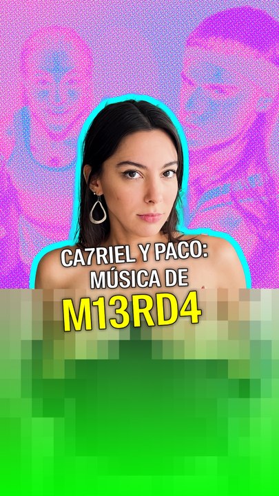 Ca7riel y Paco: Música de mier#*%