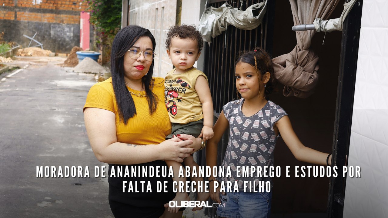 Moradora de Ananindeua abandona emprego e estudos por falta de Creche para filho