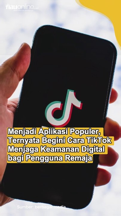 Menjadi Aplikasi Populer, Ternyata Begini Cara TikTok Menjaga Keamanan Digital bagi Pengguna Remaja