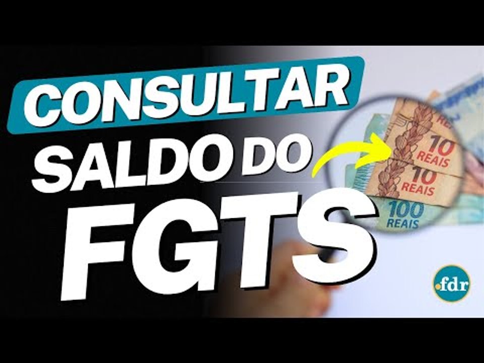 CONSULTAR SALDO DO FGTS: VEJA QUANTO VOCÊ TEM E COMO SACAR OS VALORES