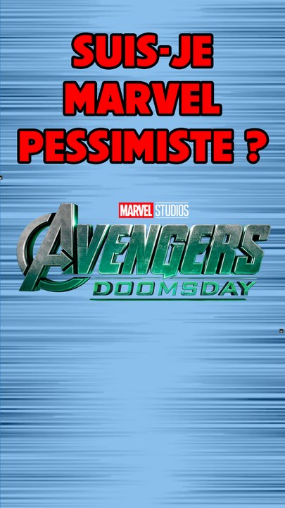 Avengers Doomsday : Suis-je marvel pessimiste ?