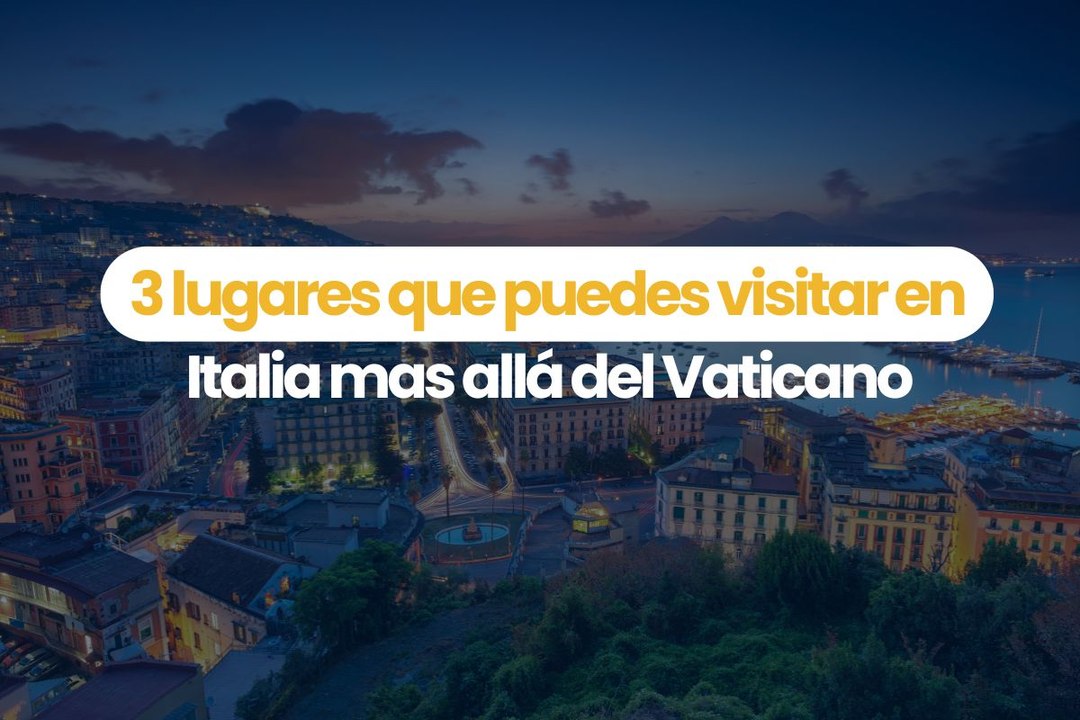 3 lugares que puedes visitar en Italia mas allá del Vaticano