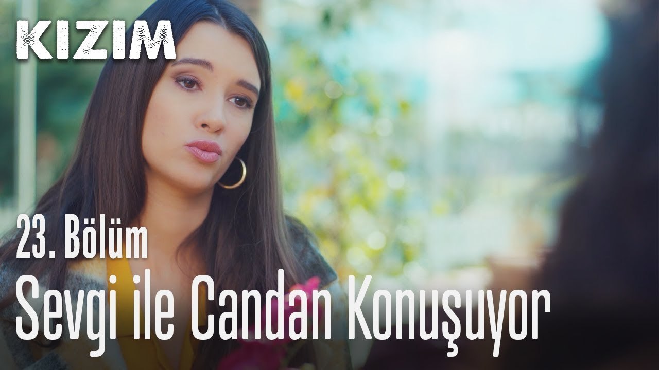 Sevgi ile Candan konuşuyor - Kızım 23. Bölüm