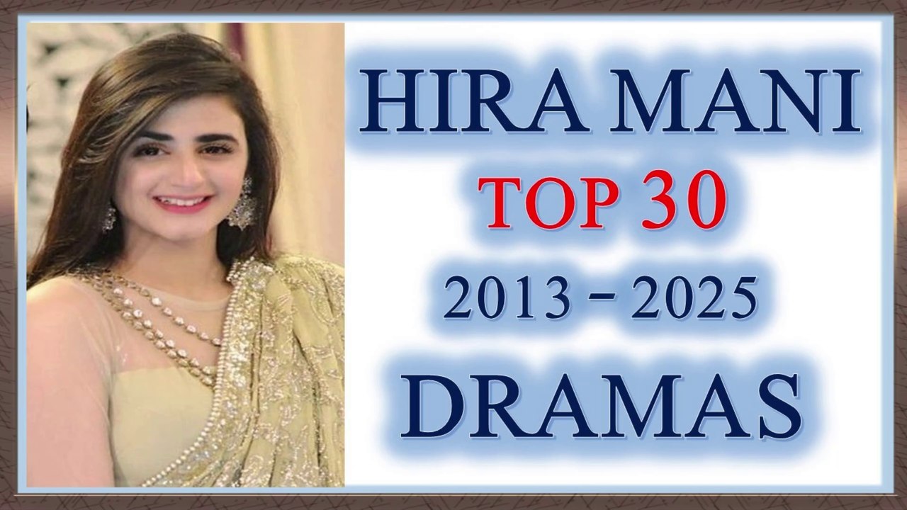 Hira Mani All Dramas List 2013 To 2025 | Hira Mani’s Top 30 Best Dramas #HiraMani #PakistaniActress #PakistaniDrama