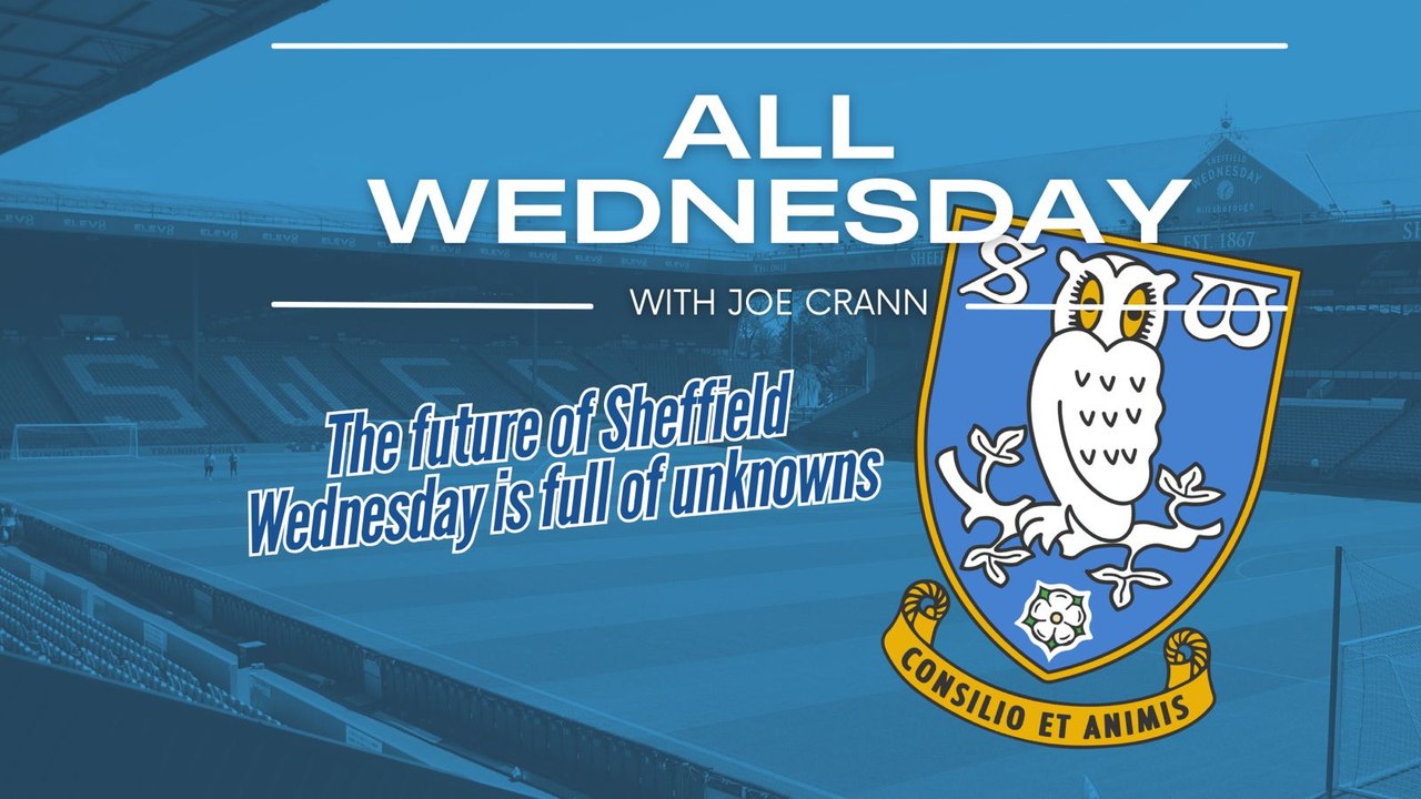 All Wednesday: The future of Sheffield Wednesday