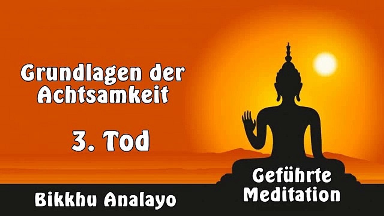 3. Tod (Grundlagen der Achtsamkeit) - Bikkhu Analayo, Geführte Meditation