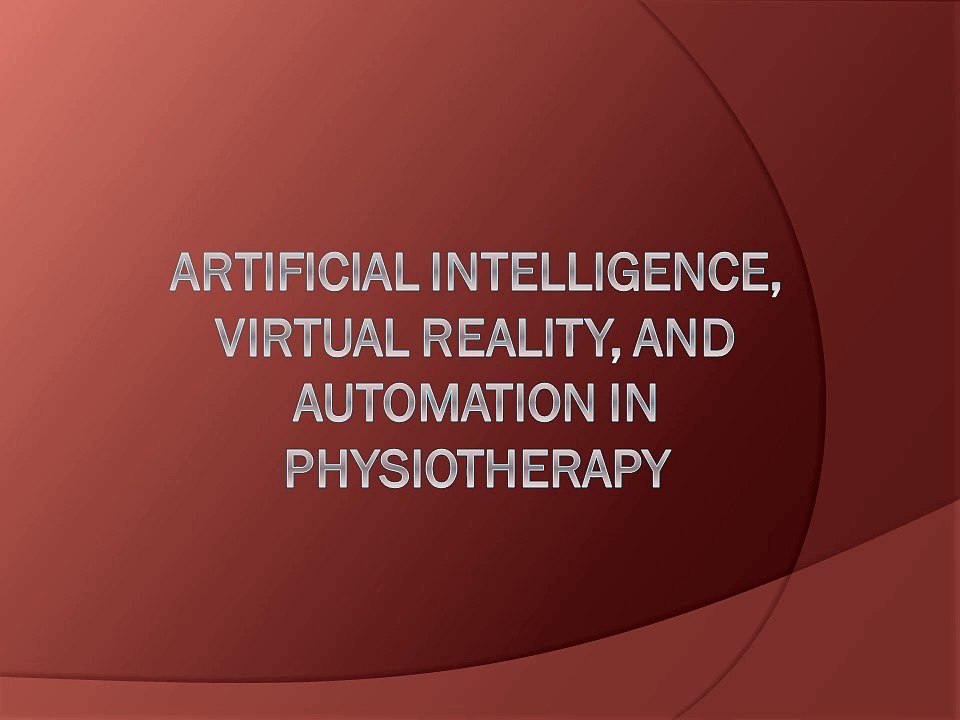 Artificial intelligence, virtual reality, and automation in Physiotherapy