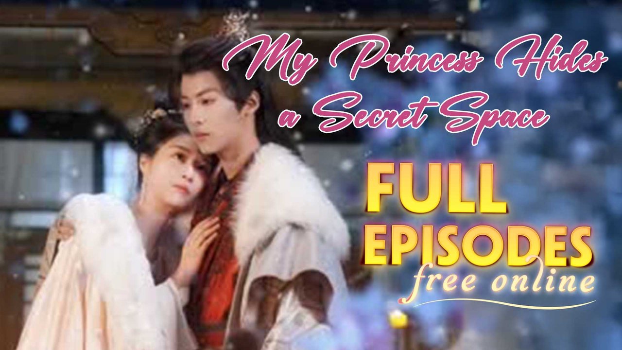 My Princess Hides A Secret Space Chinese Drama