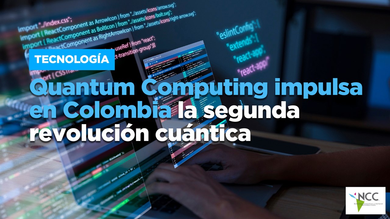 Quantum Computing impulsa en Colombia la segunda revolución cuántica