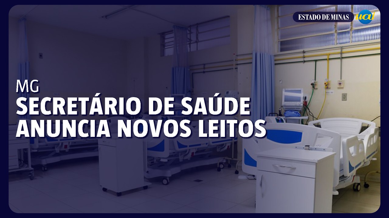 Secretário de Saúde de Minas Gerais anuncia novos leitos em hospitais
