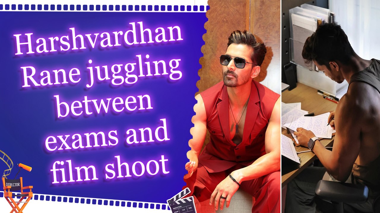 Harshvardhan Rane juggling between exams and film shoot