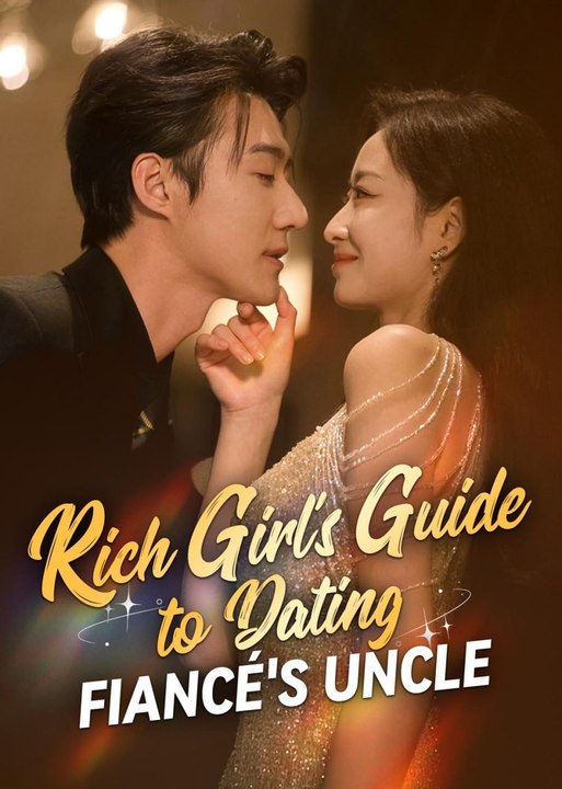 Rich Girl's Guide To Dating Fiancé's Uncle - FULL HD