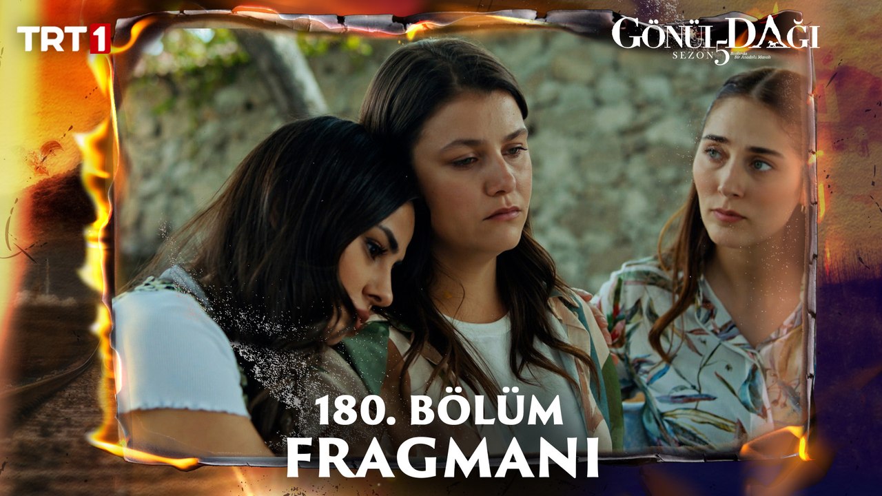 Gönül Dağı 180. Bölüm Fragmanı Yayında! Yeni Bölüm 24 Mayıs'ta 🎬