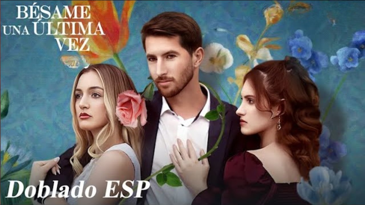 【Doblado ESP】Bésame una Última Vez Completa en español