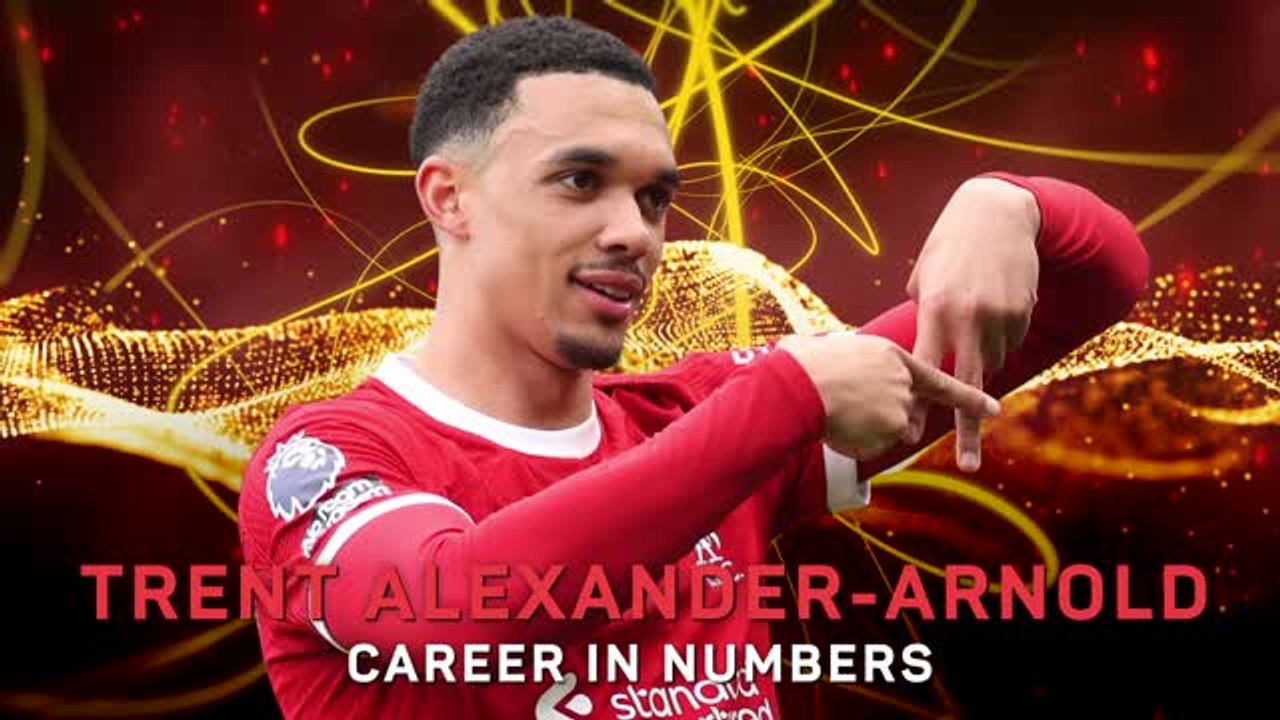 Trent Alexander-Arnold - Career in Numbers