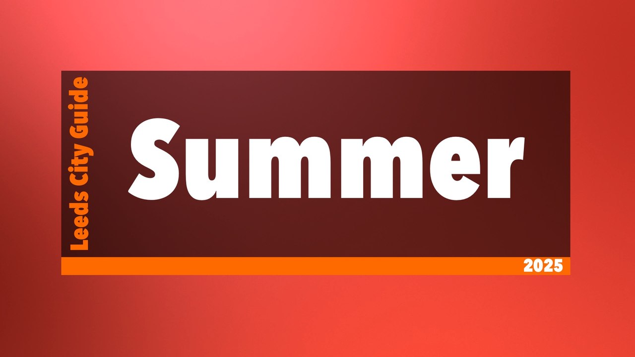 Leeds City Guide: Summer 2025
