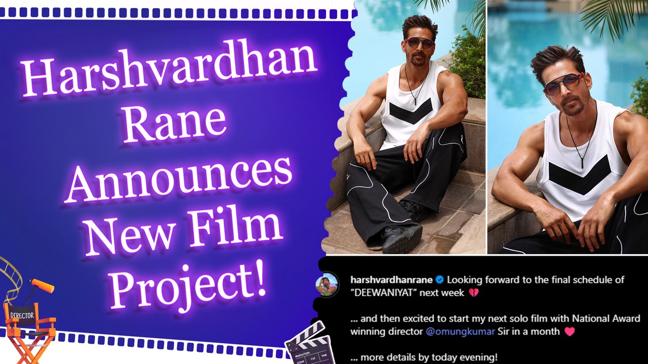 Harshvardhan eyes final schedule of ‘Deewaniyat', excited to start Omung Kumar's film