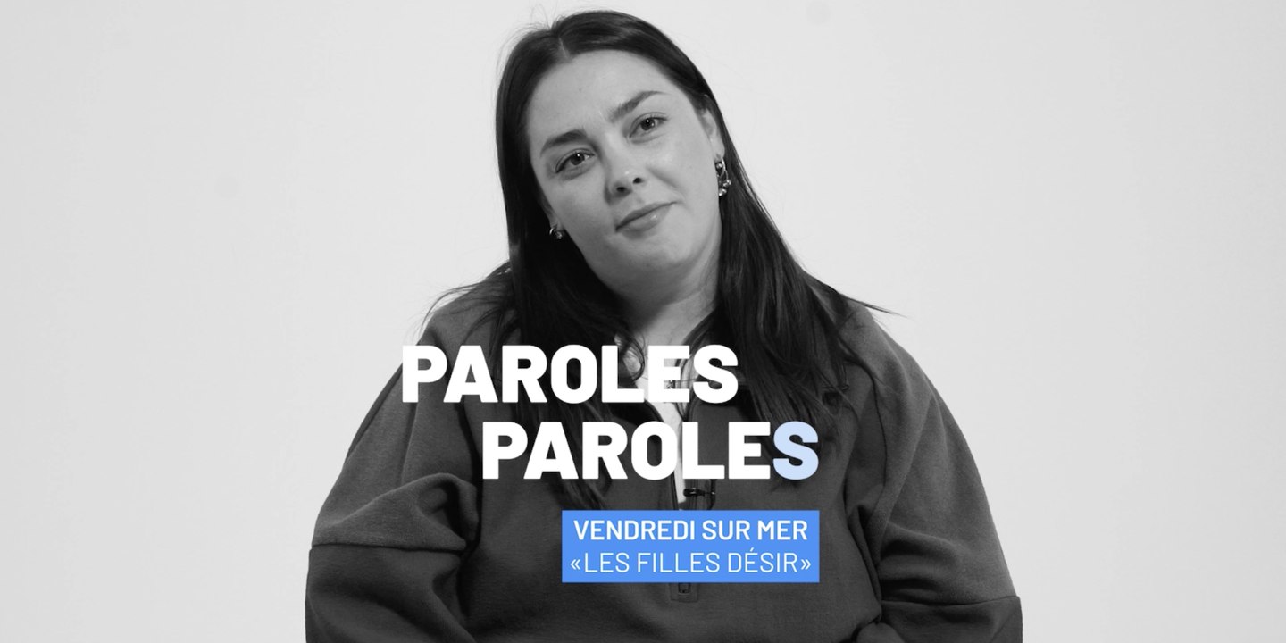 Paroles Paroles : Vendredi sur Mer décrypte "Les Filles Désir"