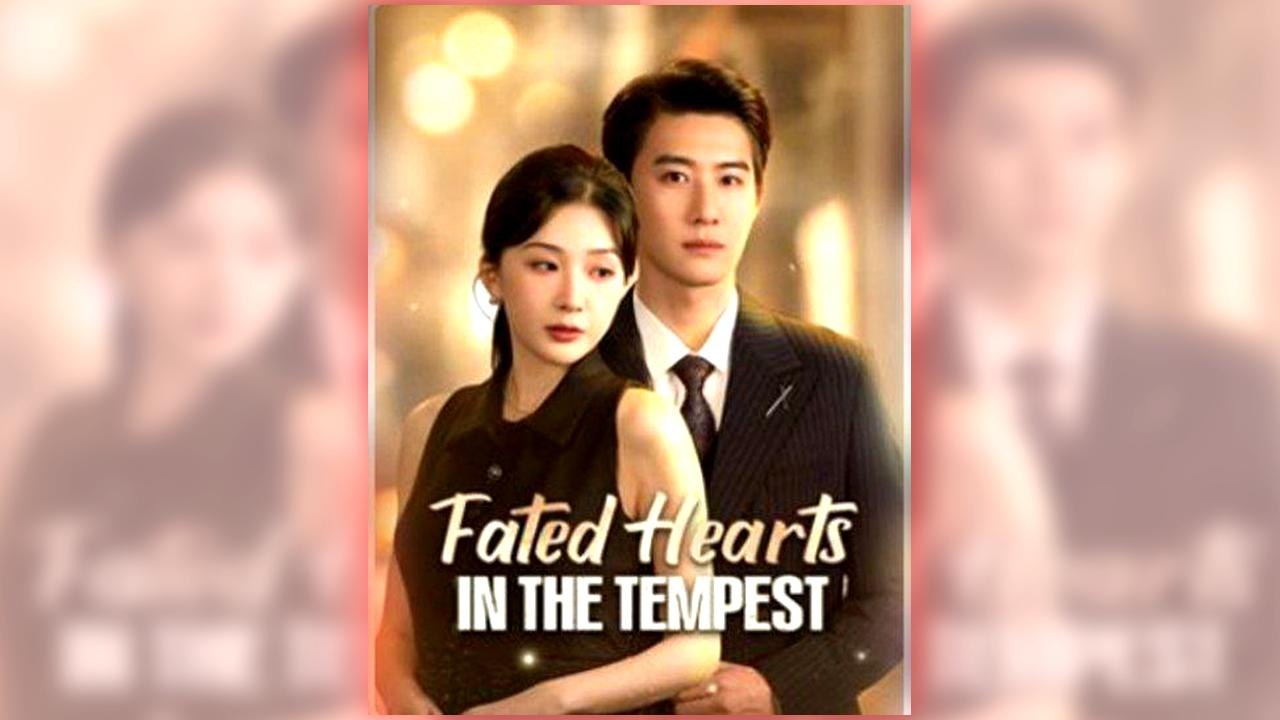 Fated Hearts in the Tempest full short drama
