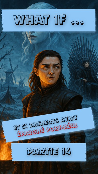 👉 Et si Daenerys avait épargné Port-Réal (Partie 14)