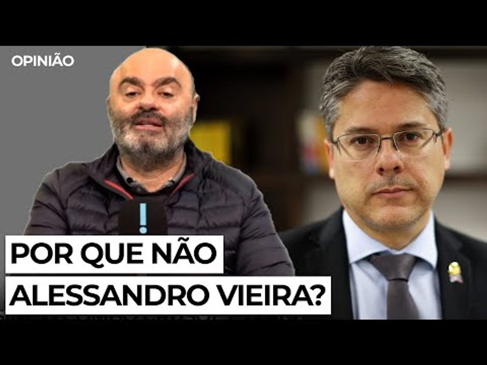 Por que não Alessandro Vieira?
