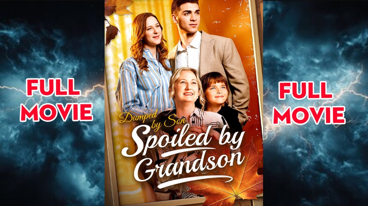 Dumped By Son, Spoiled By Grandson Full Movie