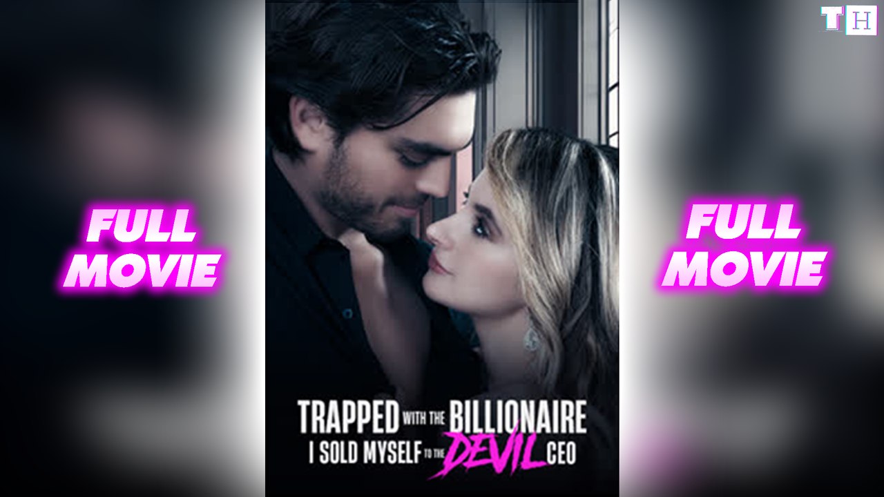 Trapped with the Billionaire I Sold Myself to the Devil CEO Full Movie