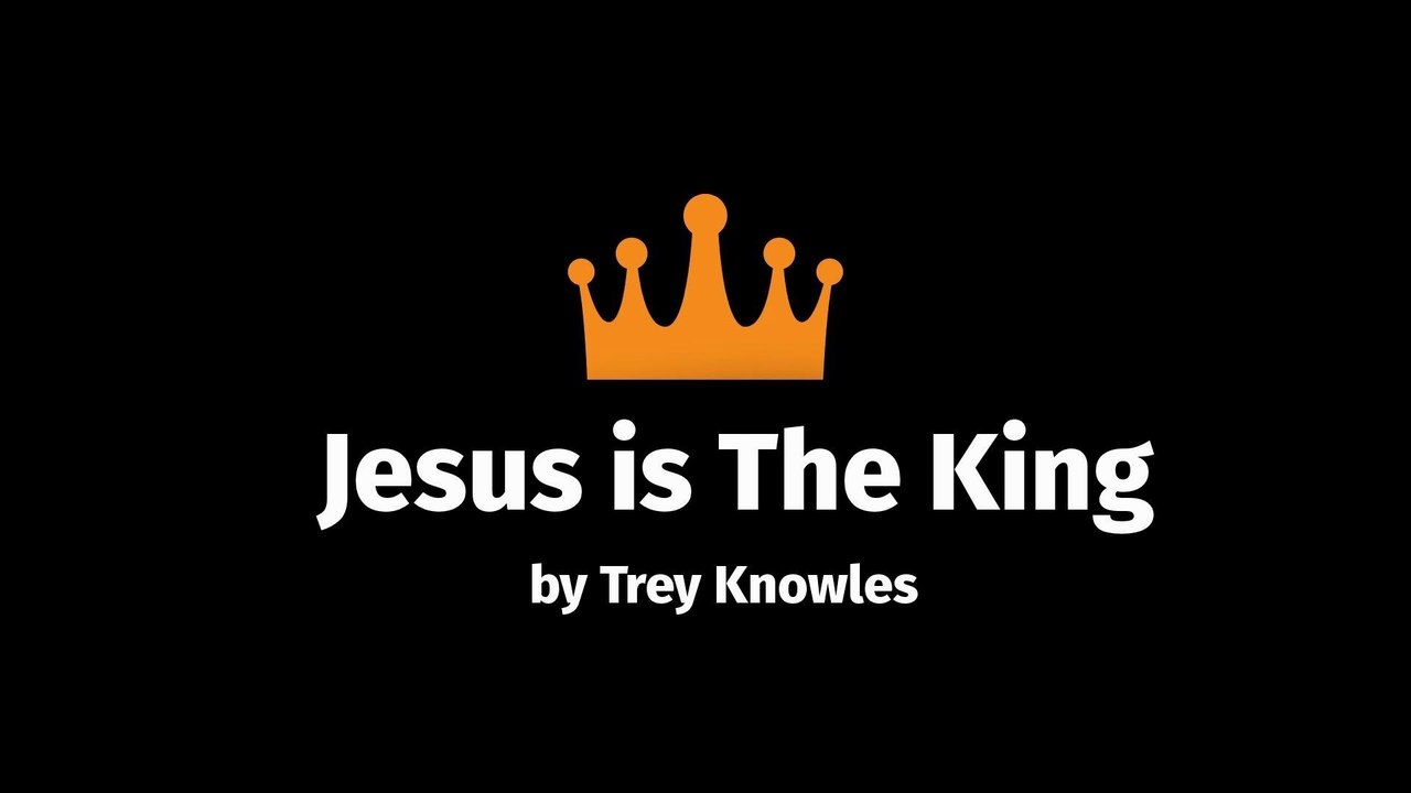 Trey Knowles - Jesus is The King