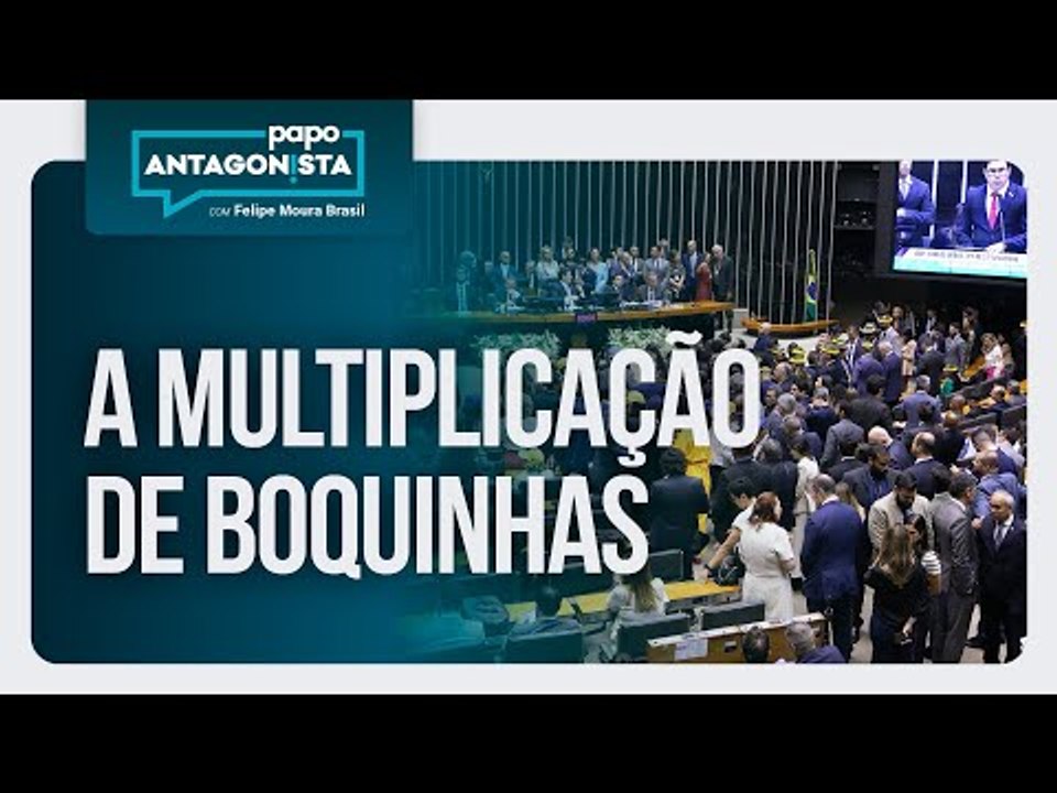 A multiplicação de boquinhas | Papo Antagonista com Felipe Moura Brasil - 07/05/2025