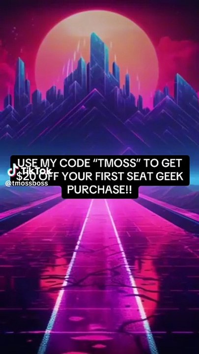 USE MY SEATGEEK PROMO CODE "TMOSS" TO KNOCK $20 OFF YOUR FIRST PURCHASE!!