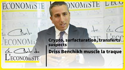 Crypto, surfacturation, transferts suspects : Driss Benchikh muscle la traque