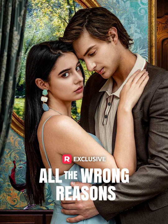 All the Wrong Reasons - All Episodes - ReelShort - #abel