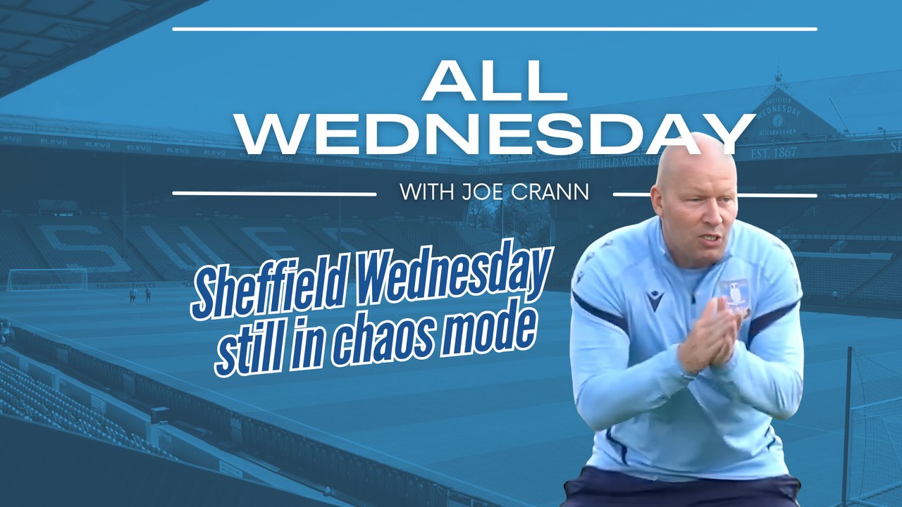 All Wednesday: Sheffield Wednesday still in chaos
