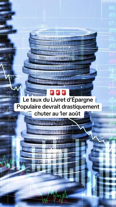 🚨 Le taux du Livret d’Épargne Populaire devrait drastiquement chuter au 1er août