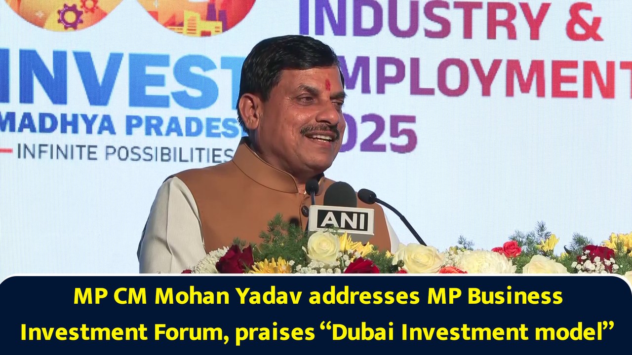 MP CM Mohan Yadav addresses MP Business Investment Forum, praises “Dubai Investment model”