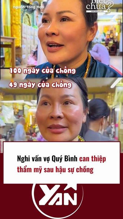 Nghi vấn vợ Quý Bình can thiệp thẩm mỹ sau tang lễ chồng