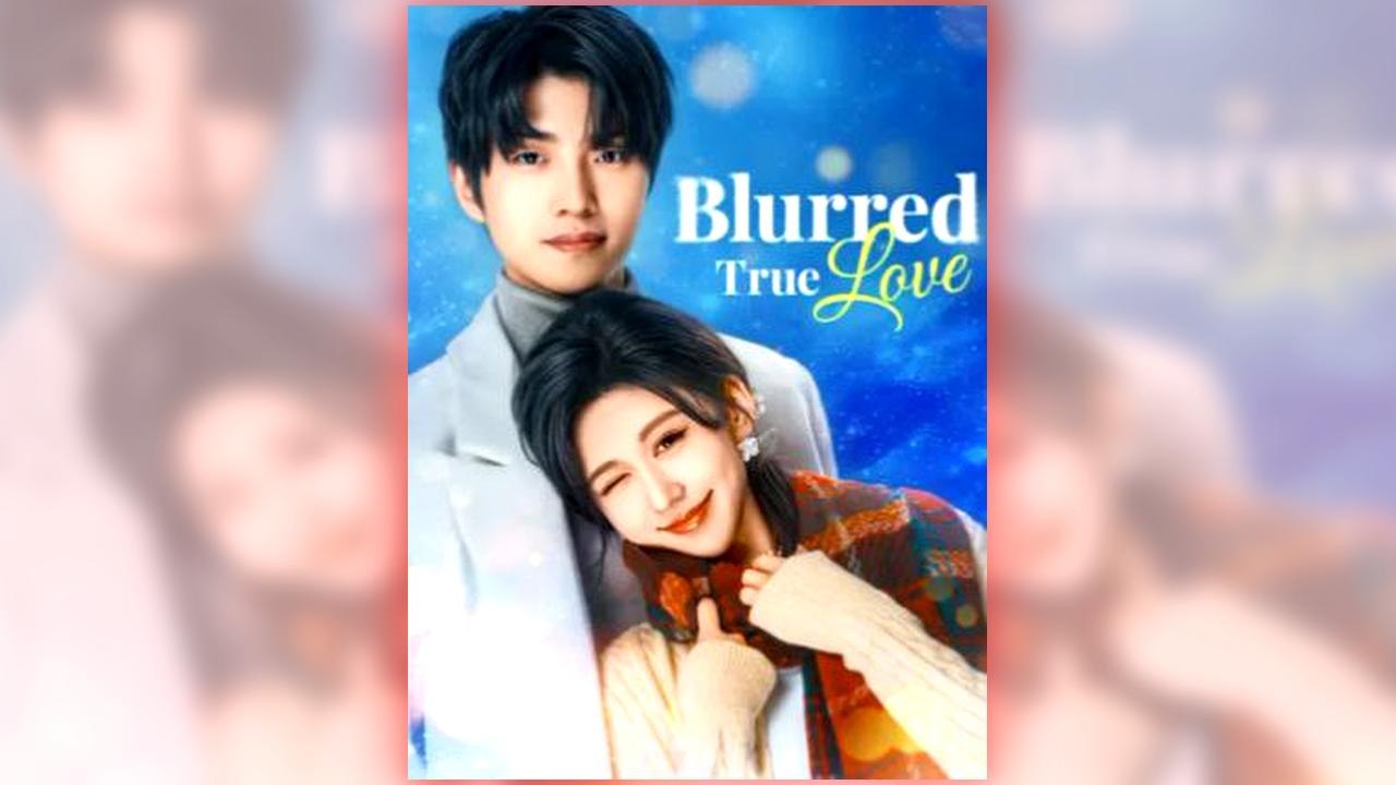 Blurred True Love full short drama